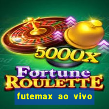 futemax ao vivo futebol ao vivo hoje